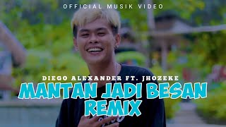 MANTAN JADI BESAN REMIX - DIEGO ALEXANDER Ft JHOZEKE (  MUSIK VIDEO )