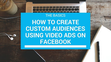 Custom Audiences using Video Ads on Facebook