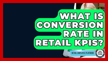What Is Conversion Rate In Retail KPIs? - Retail Employee Playbook