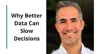 Why Better Data Can Slow Decisions