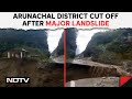 Arunachal landslide news  massive landslide in arunachal key district bordering china cut off