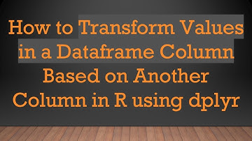 How to Transform Values in a Dataframe Column Based on Another Column in R using dplyr