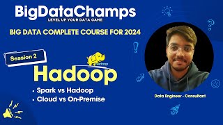 Session 2 - Spark vs Hadoop & Cloud vs On-Premise | Hadoop | Big Data Complete Course |BigDataChamps