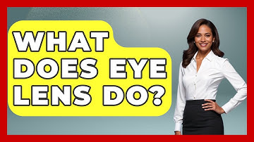 What Does Eye Lens Do? - Optometry Knowledge Base