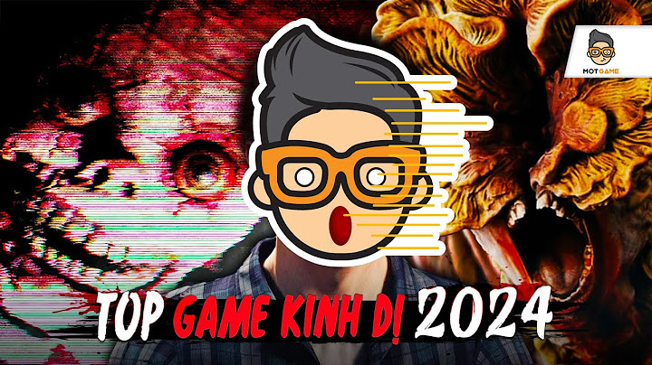 Top game kinh dị hay nhất mọi thời đại năm 2024