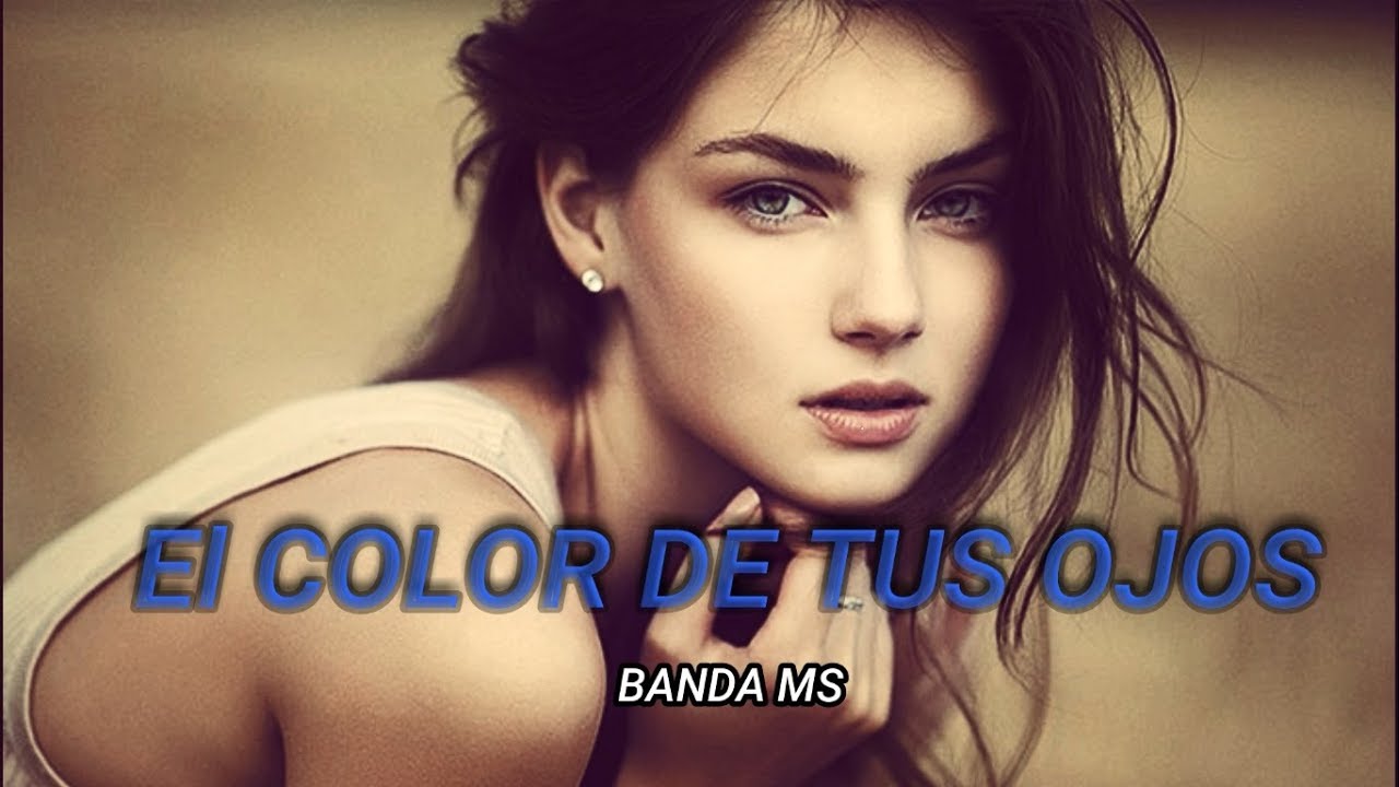 LETRA !! EL COLOR DE TUS OJOS!!! BANDA MS!! 2017 - YouTube