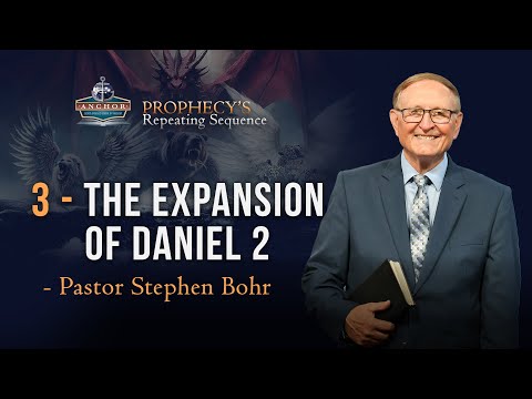 3. The Expansion of Daniel 2 in Daniel 7 – Pr. Stephen Bohr || Anchor: Prophecy’s Repeating Sequence