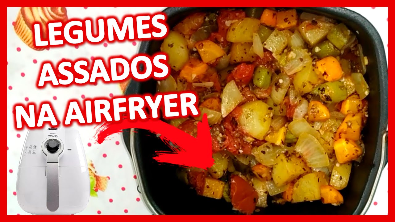 Como Fazer Legumes Assados Na Airfryer Fácil E Saudável Youtube