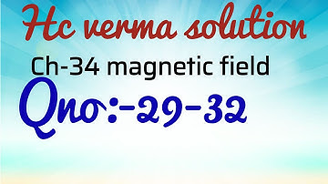 Hc verma solution chapter:-34 magnetic field, Qno:-29-32