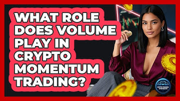 What Role Does Volume Play In Crypto Momentum Trading? - Crypto Trading Strategists