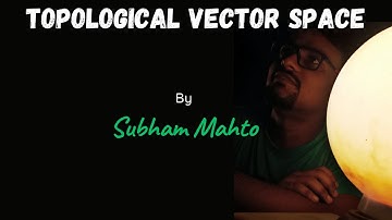 Topological Vector Space And Vector Topology | by Subham Mahto