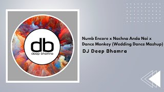 Numb Encore x Nachna Anda Nai X Dance Monkey (Wedding Dance Mashup) - DJ Deep Bhamra