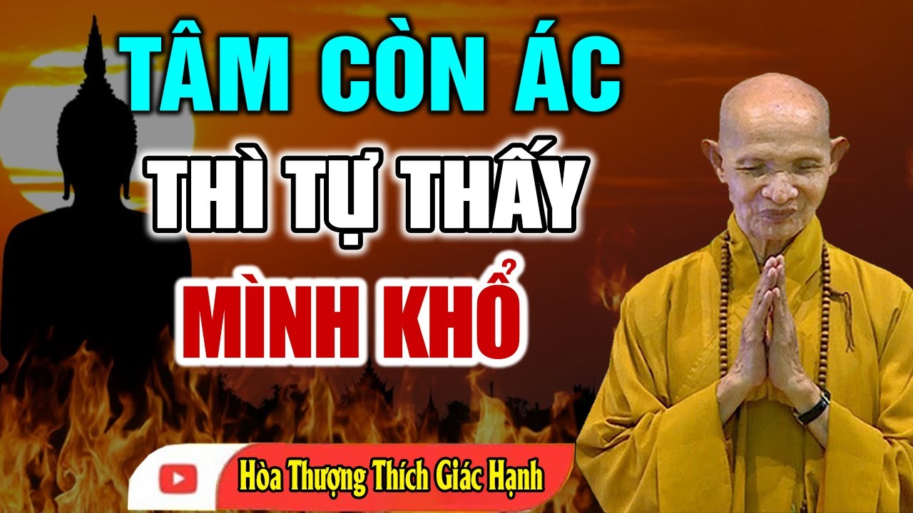 Tâm Còn Ác Thì Tự Thấy Mình Khổ - HT. Thích Giác Hạnh (Thầy giảng hay quá)