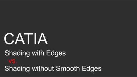 CATIA HowTo shading with edges vs without smoothing edges