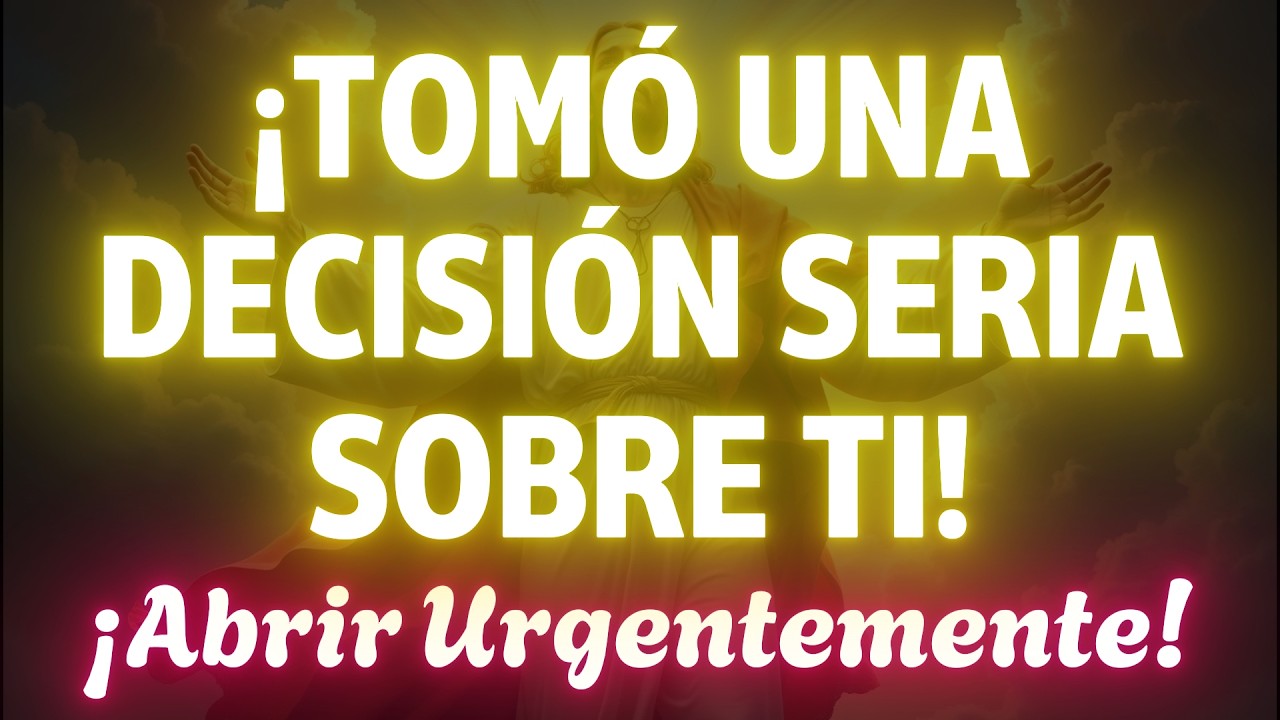 ¡ATENCIÓN HIJO!: DIOS HA TOMADO UNA DECISIÓN SERIA SOBRE TI HOY… ¿TIENES EL VALOR DE SABERLO?