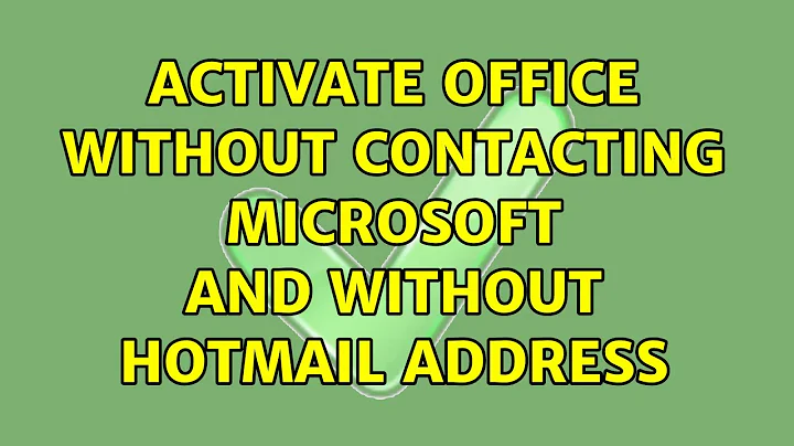 Activate Office without contacting Microsoft and without Hotmail Address