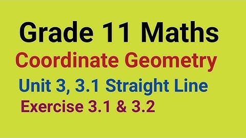Coordinate Geometry/ Straight Line/Grade 11, Unit 3/Exercise 3.1&3.2