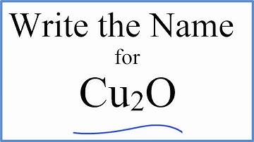 How to Write the Name for Cu2O  :  Copper (I) oxide