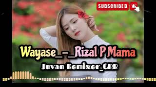 WAYASE_-_RIZAL P MAMA__2024||VirallTiktok 🌴🌴_Juvan Remixer_GRB