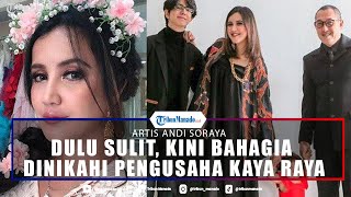Dulu Hidup Susah Hidupi Anak, Kini Sosok Andi Soraya Hidup Bahagia Dinikahi Pengusaha Kaya Raya