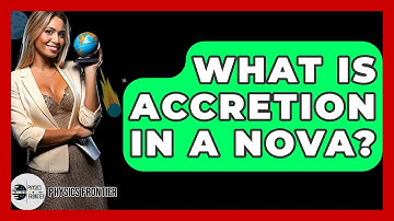 What Is Accretion In A Nova? - Physics Frontier