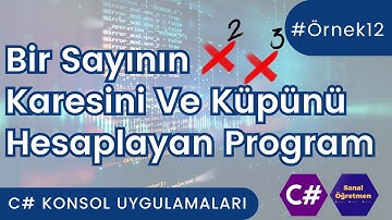 C# Konsol - #Örnek12 - Bir Sayının Karesini ve Küpünü Hesaplayan Program