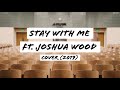 Stay with me ft  joshua wood   cover 2019