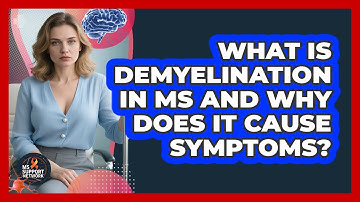 What Is Demyelination In MS And Why Does It Cause Symptoms? - MS Support Network