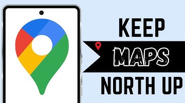 How To Keep Maps North Up on Google Maps: A How To Guide