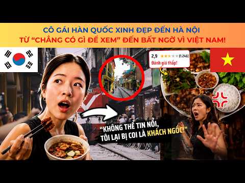 Cô Gái Hàn Quốc Xinh Đẹp Đến Hà Nội – Từ “Chẳng Có Gì Để Xem” Đến Bất Ngờ Vì Việt Nam!