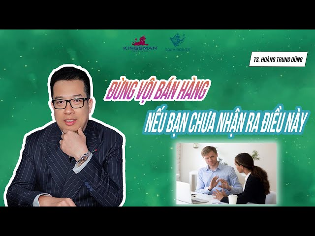 Đừng Vội Bán Hàng Nếu Bạn Chưa Biết Điều Này ( P1 )| TS.Hoàng Trung Dũng | Học viện Kingsman