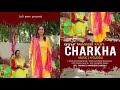 Charkha i parminder kaur i sufi wave i coming sooni new song