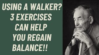Using a walker or Cane? 3 BEST EXERCISES TO REGAIN BALANCE AND IMPROVE WALKING