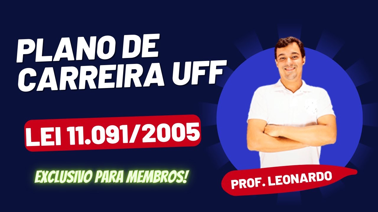 PLANO DE CARREIRA DOS TECNICOS ADMINISTRATIVOS | LEI 11.091/2005 | PROF. LEONARDO FAVARIN