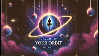✨Caught in Your Orbit 🌌 (Lyrics)