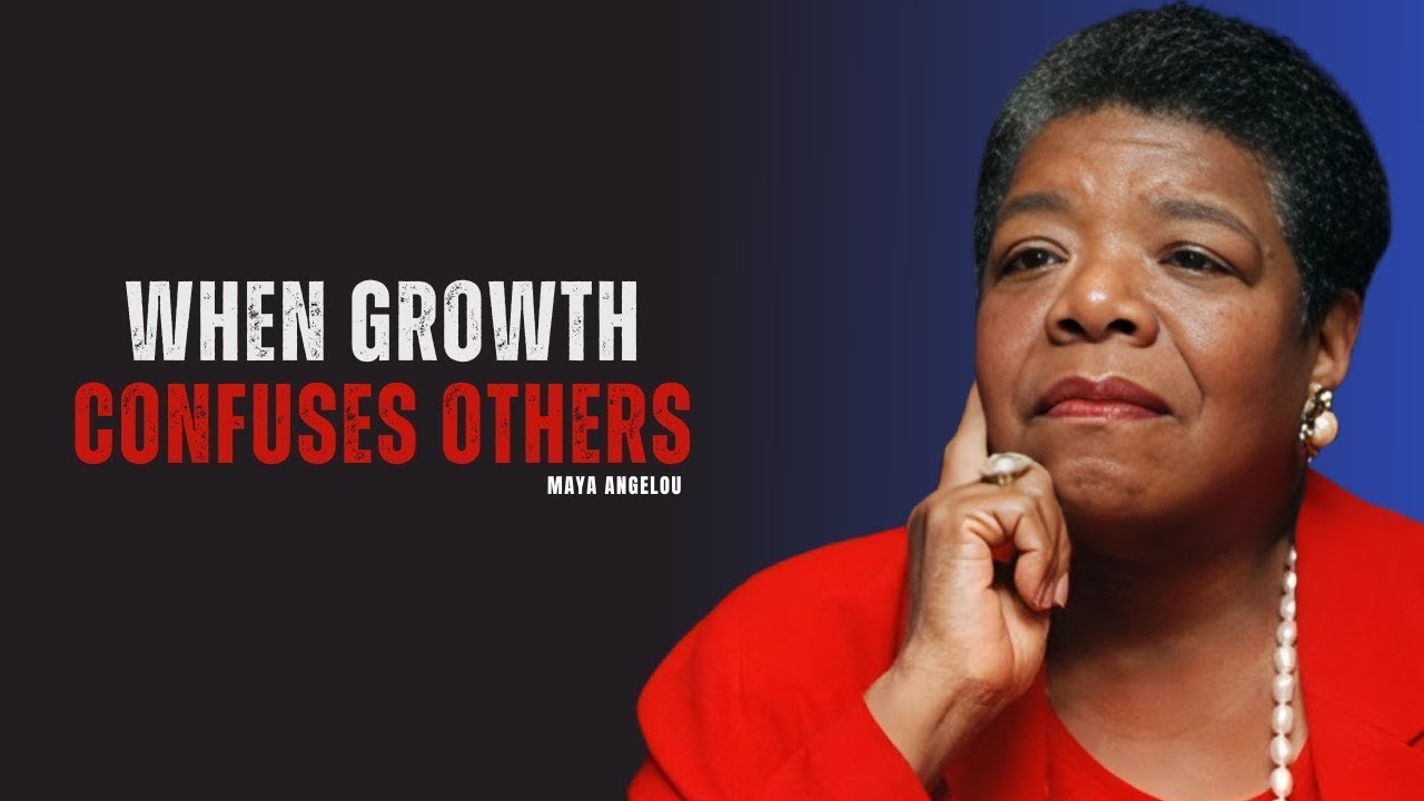 When Becoming Better Means Being Misunderstood _ MAYA ANGELOU