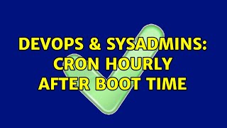 DevOps & SysAdmins: Cron hourly after boot time (2 Solutions!!) Profile