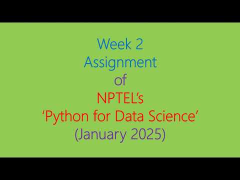 Assignment Solution for Week 2 (NPTEL - Python for Data Science, January 2025)