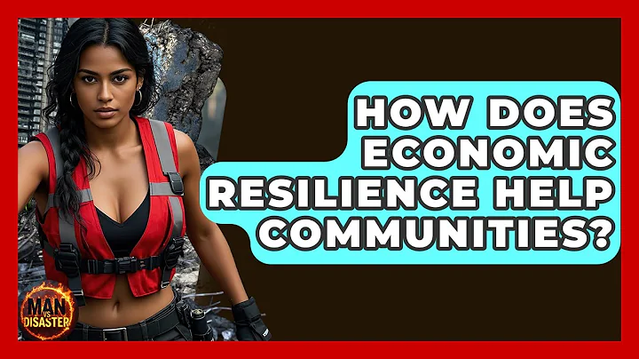 How Does Economic Resilience Help Communities? - Man vs. Disaster