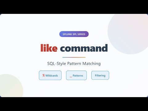 Splunk SPL Tutorial: Master the LIKE Command for SQL-Style Pattern Matching | Complete Guide