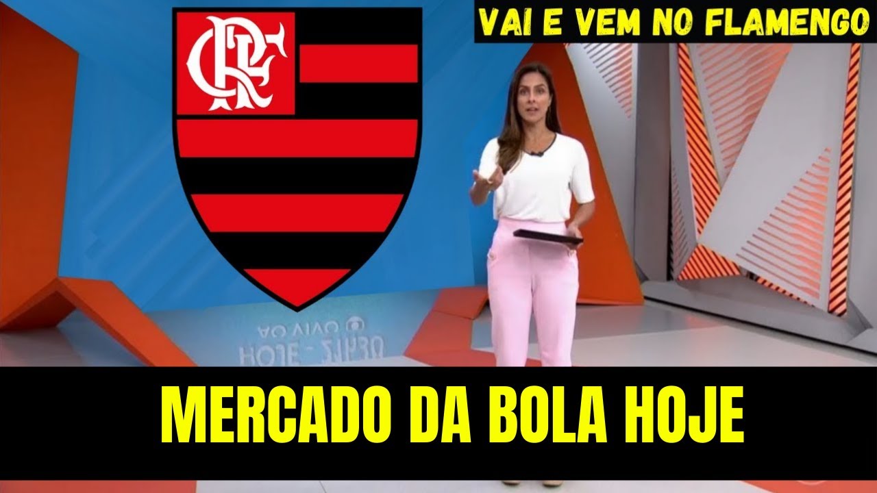 NOTICIA VAZOU AGORA! NOTICIAS DO FLAMENGO HOJE! VAI E VEM DO FLAMENGO ...