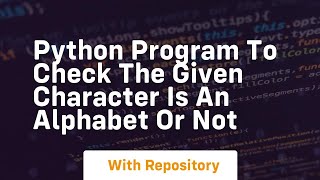 Python program to check the given character is an alphabet or not