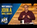 Why Should I Join A Small Group? | Ask Pastor Rick