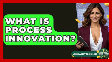 What Is Process Innovation? - Learn About Economics