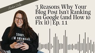 3 Reasons Why Your Blog Post Isn't Ranking on Google (and How to Fix it) | Ep. 11