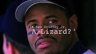 Is Ken Griffey Jr  a Lizard
