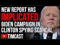 New Report Implicates Biden Campaign In Clinton Spying Scandal, Democrat Press Says Right Wing LIES