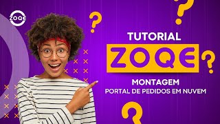 Tutorial ZOQE: Montagem - Portal de pedidos em nuvem