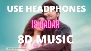 Is Qadar (8D MUSIC) Tulsi Kumar, Darshan Raval | Sachet-Parampara | Sayeed Quadri | Arvindr K