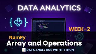 Week 2 | Data Analyists Online Class | Topic - NumPy Arrays and Analytics